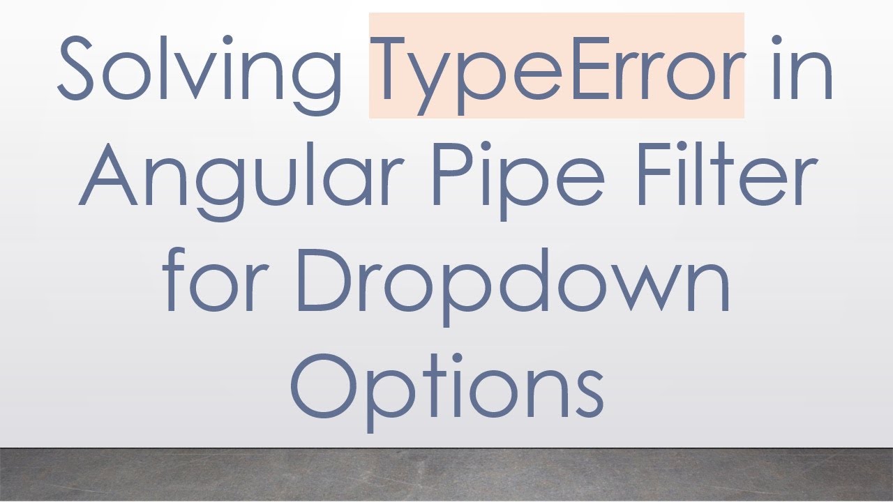 Solving TypeError in Angular Pipe Filter for Dropdown Options