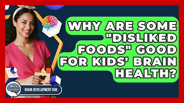 Why Are Some "disliked Foods" Good For Kids