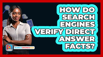 How Do Search Engines Verify Direct Answer Facts? - SearchEnginesHub.com