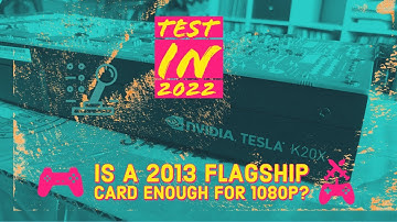 Nvidia Tesla K20x (GTX Titan 2013) 6 Gb O.C. - Test in 10 Games 2022 [1080p]