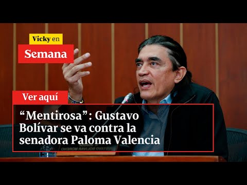 “Mentirosa”: Gustavo Bolívar se va contra la senadora Paloma Valencia | Vicky en Semana