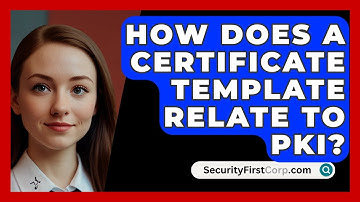 How Does A Certificate Template Relate To PKI? - SecurityFirstCorp.com