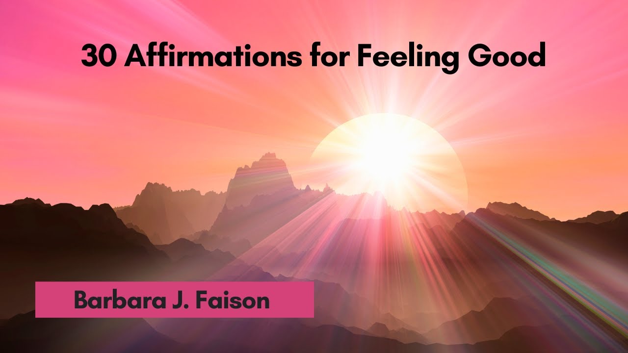 30 Affirmations for Feeling Good Anytime from Barbara Faison's Affirm Your Life Audio Course