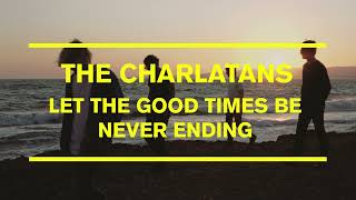 Video thumbnail of "The Charlatans - Let The Good Times Be Never Ending (Official Visualiser)"