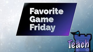 Favorite Game Friday Teach