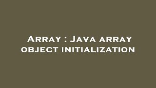 Famous Array : Java array object initialization Wealth