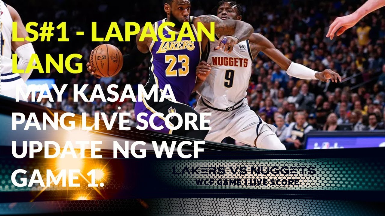 Ls 1 Lapagan Lang With Nba Wcf Live Score Lakers Vs Nuggets Game 1 Youtube