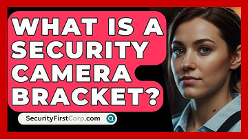 What Is A Security Camera Bracket? - SecurityFirstCorp.com