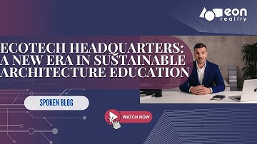 EON-XR Spoken Blog: Shaping the Future of Architecture - EON Reality’s EcoTech Design Mission