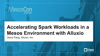 Accelerating Spark Workloads in a Mesos Environment with Alluxio - Gene Pang, Alluxio, Inc.