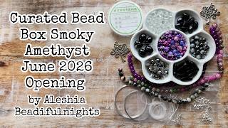 Curated Bead Box Smoky Amethyst June 2026 Opening