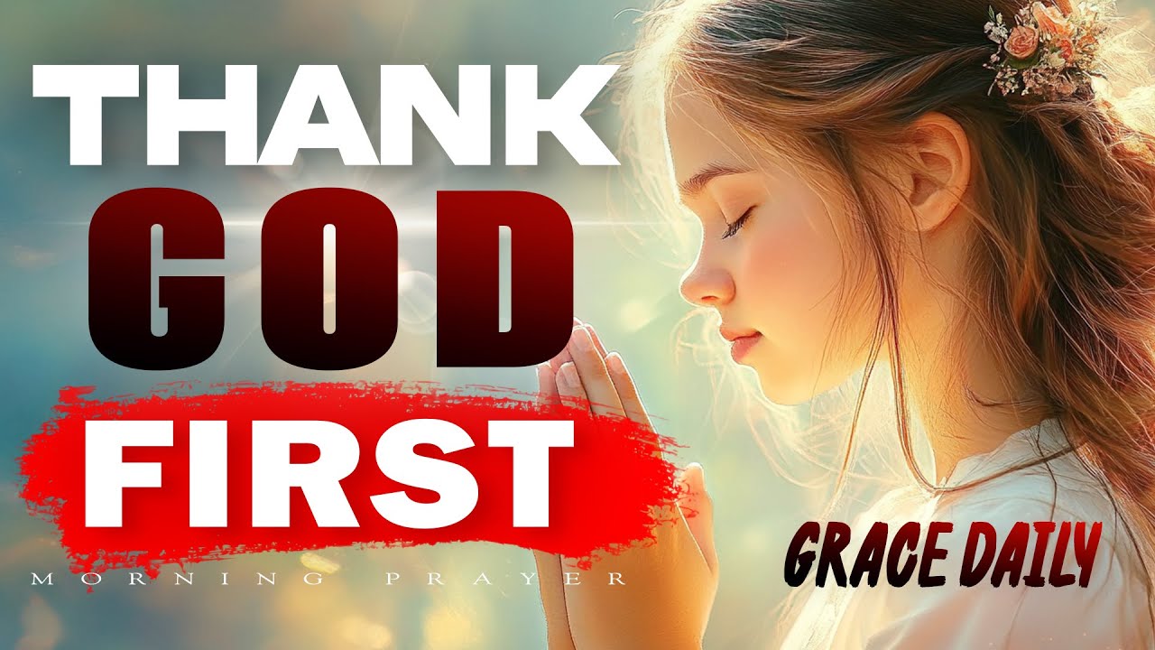 Begin with Gratitude | A Morning Prayer to Thank God First | Morning Prayer