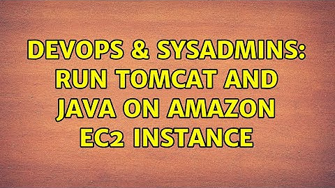 DevOps & SysAdmins: Run Tomcat and Java on Amazon EC2 Instance (3 Solutions!!)