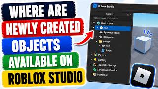 Where Are Newly Created Objects Available On Roblox Studio