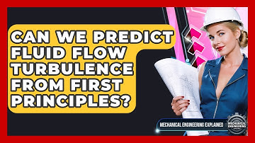 Can We Predict Fluid Flow Turbulence From First Principles? - Mechanical Engineering Explained