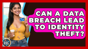 Can A Data Breach Lead To Identity Theft? - Student Score Builder