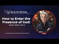 How to Enter the Presence of God!