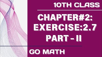 Math10 Class - Chapter 2 | Exercise 2.7|Part-2| Go Math |