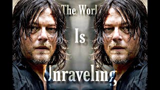 Daryl Dixon || The World Is Unraveling