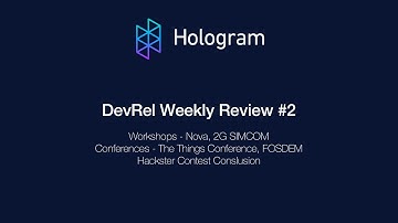 #2 - Hologram DevRel Weekly  - Trainings, Conferences and Contest Conclusions