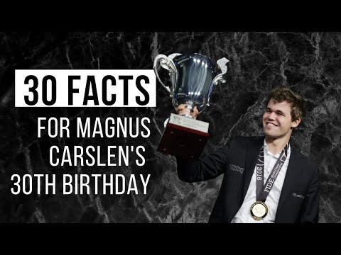 30 facts about MAGNUS CARLSEN on his 30th birthday