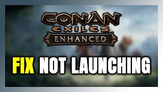 How to FIX Conan Exiles Enhanced Not Launching/Won't Launch