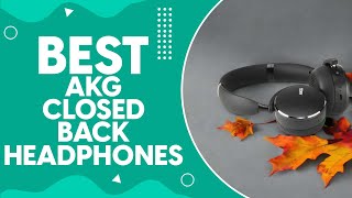 Best Akg Closed Back Headphones In 2024 Top Picks For Audiophiles