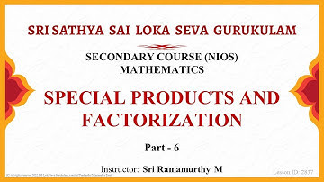 Secondary | NIOS | Mathematics | Special Products and Factorization | Part 6 of 14 | Sri Ramamurthy