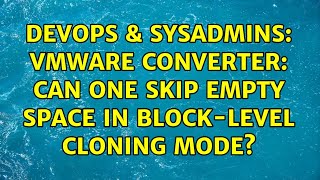 Celebrity DevOps & SysAdmins: VMware Converter: Can one skip empty space in block-level cloning mode? Wealth