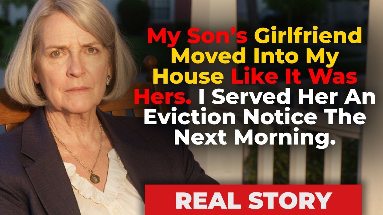 My Son’s Girlfriend Moved Into My House Like It Was Hers. I Served Her An Eviction Notice The Next