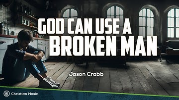 God Can Use a Broken Man - Jason Crabb (Lyrics)