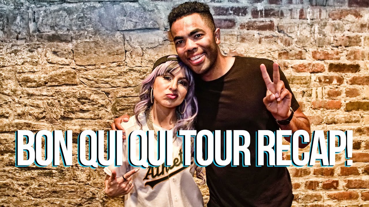 BON QUI QUI TOUR RECAP!!