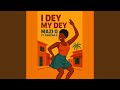 I DEY MY DEY 