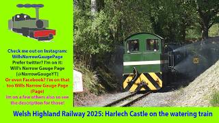 Welsh Highland Railway 2025: Harlech Castle on the watering train
