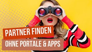 Partner finden ohne Portal und ohne Dating-Apps