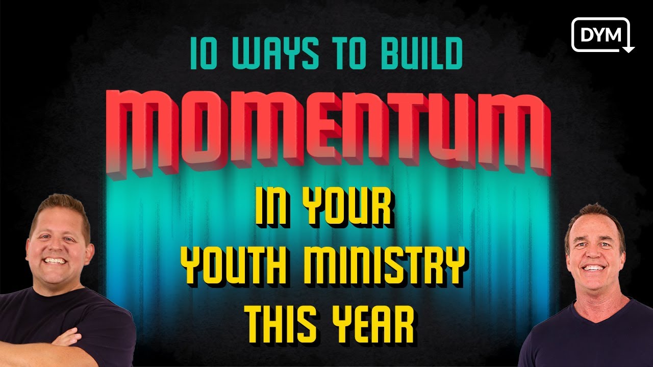 10 Ways To Build Momentum In Your Youth Ministry