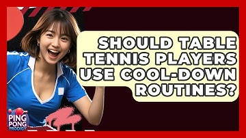 Should Table Tennis Players Use Cool-down Routines? - Ping Pong Prodigy