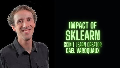Impact of Scikit Learn - Gael Varoquaux sklearn creator