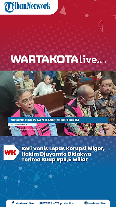 Beri Vonis Lepas Korupsi Migor, Hakim Djuyamto Didakwa Terima Suap Rp9,5 Miliar