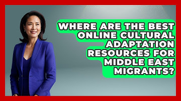 Where Are the Best Online Cultural Adaptation Resources for Middle East Migrants?
