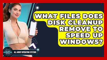 What Files Does Disk Cleanup Remove To Speed Up Windows? - All About Operating Systems