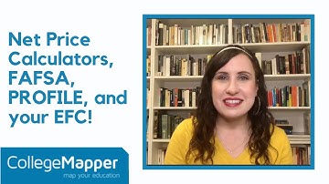 Net Price Calculators, FAFSA, PROFILE, and your EFC!