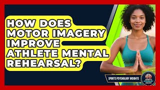 How Does Motor Imagery Improve Athlete Mental Rehearsal? - Sport Psychology Insights