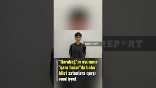 Polisdən Qarabağın Oyununa Biletləri Qara Bazarda Qanunsuz Baha Satanlara Qarşı Əməliyyat