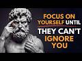 FOCUS ON YOURSELF UNTIL THEY CAN’T IGNORE YOU | STOICISM