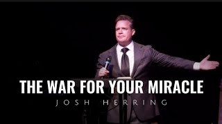 Josh Herring - THE WAR FOR YOUR MIRACLE