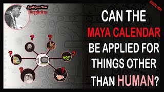 Can the Maya Calendar be applied for things other than human Maya Explains