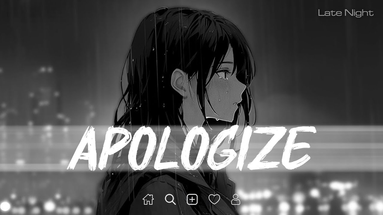 Apologize lyrics (𝙨𝙡𝙤𝙬𝙚𝙙 + 𝙧𝙚𝙫𝙚𝙧𝙗) | Late Night - YouTube