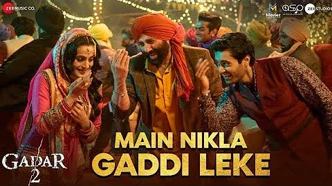 Main Nikla Gaddi Leke | Gadar 2 | Sunny Deol, Ameesha P, Utkarsh| Mithoon, Udit N, Aditya N| Uttam S