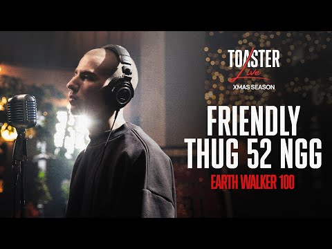 видео: FRIENDLY THUG 52 NGG - EARTH WALKER 100 | TOASTER LIVE